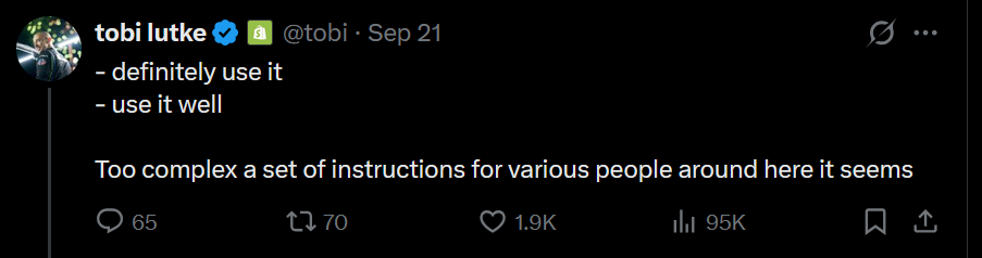 Post by tobi lutke (@tobi) on X, Sep 21: definitely use it, use it well. Too complex a set of instructions for various people around here it seems.